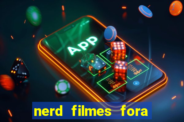 nerd filmes fora do ar